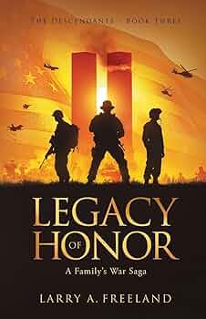 Legacy of Honor: The Descendants: Freeland, Larry A, Mills